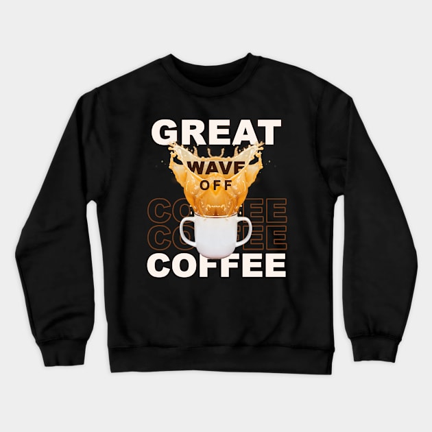 Great Wave Off Coffee Crewneck Sweatshirt by SOF1AF